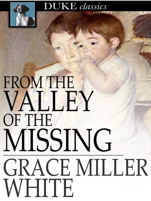 Title details for From the Valley of the Missing by Grace Miller White - Available
